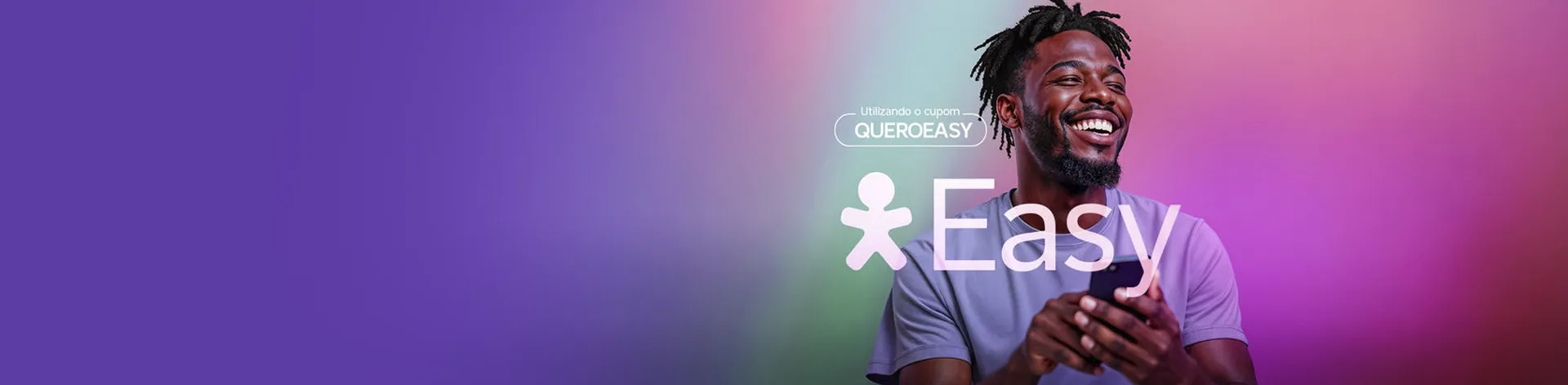 Imagem de um homem, pele negra, segurando um celular. Lê-se: "Use o cupom QUEROEASY".