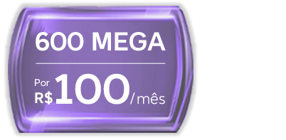 Lê-se: "600 mega por R$ 100/mês".