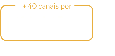 Lê-se: "Mais de 40 canais por R$ 40 por mês".